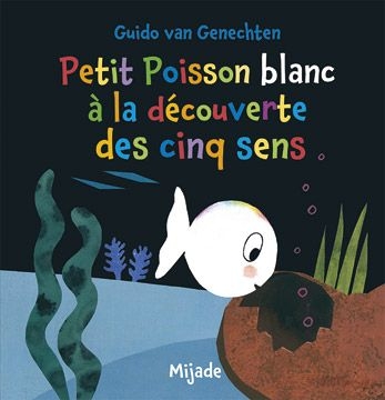 Petit mijade - petit poisson blanc à la découverte des cinq sens