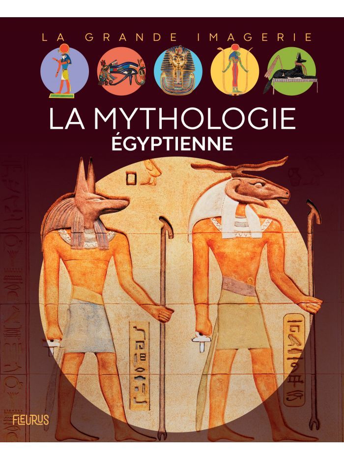 La grande imagerie - La mythologie égyptienne