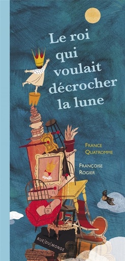 [HARMONIA MUNDI LIVRE-Quatromme - Rogier] Le roi qui voulait décrocher la lune