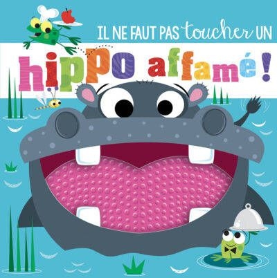 [9782359909326] Il ne faut pas toucher un hippo affamé !