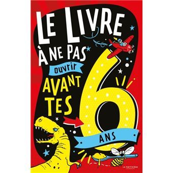 [9791040116288] Le livre à ne pas ouvrir avant tes 6 ans